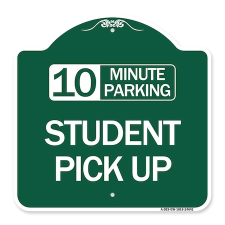 10 Minute Parking Student Pick Up Green  White Aluminum Sign 18 x 18 GW181824642